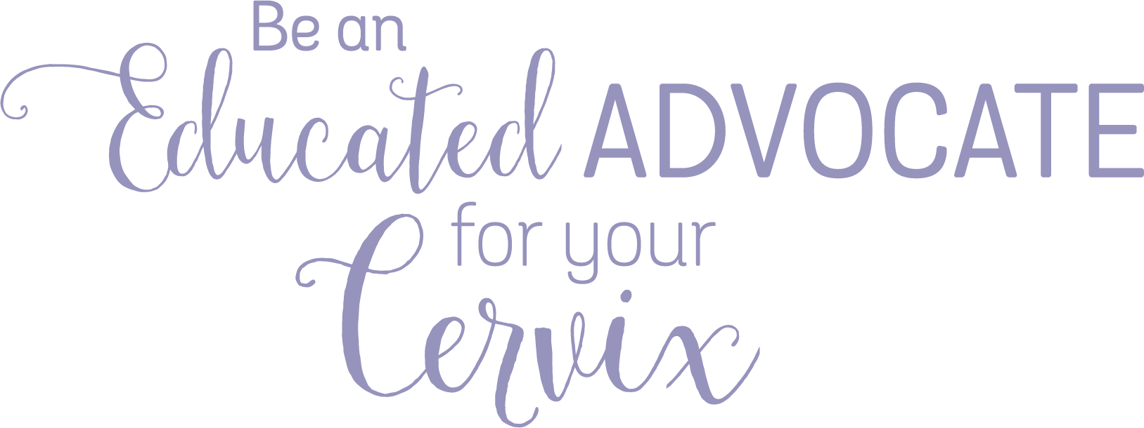 Be an Educated Advocate for your Cervix